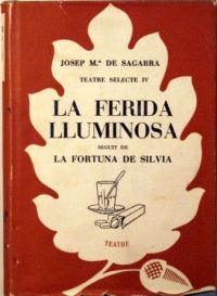 La Ferida lluminosa ; La Fortuna de Sílvia (Sagarra, Josep M. de, 1894-1961)