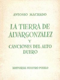 La Tierra de Alvargonzález ; Canciones del Alto Duero (Machado, Antonio, 1875-1939)