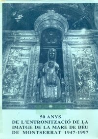 50 anys de la entronització de la imatge de la mare de Déu de Montserrat 1947-1997