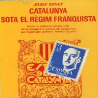 Catalunya sota el règim franquista : informe sobre la persecució de la llengua i la cultura de Catalunya pel règim del general Franco : 1ª part