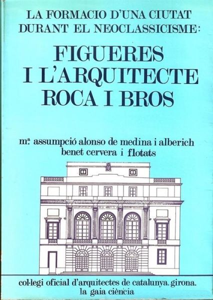  La Formació d'una ciutat durant el neoclassicisme : Figueres i l'arquitecte Roca i Bros