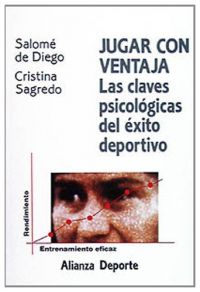 Jugar con ventaja : rendimiento físico y estrategias mentales: las claves psicológicas del éxito deportivo