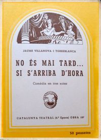 No és mai tard... si s'arriba d'hora : comèdia (Villanova i Torreblanca, Jaume)