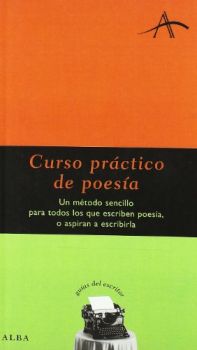 Curso práctico de poesía : un método sencillo para todos los que escriben poesía, o aspiran a escribirla