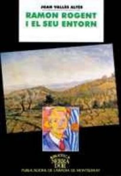  Ramon Rogent i el seu entorn : pinzellades d’una vida