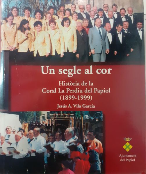  Un Segle al cor : història de la Coral La Perdiu del Papiol (1899-1999)