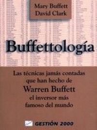 Buffettología : las técnicas jamás contadas que han hecho de Warren Buffett el inversor más famoso del mundo