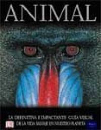 Animal : [guía visual de la vida salvaje en nuestro planeta]