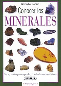 Conocer los minerales : teoría y práctica para comprender y descubrir los secretos del suelo