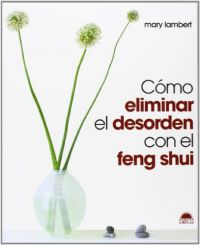 Cómo eliminar el desorden con el Feng shui