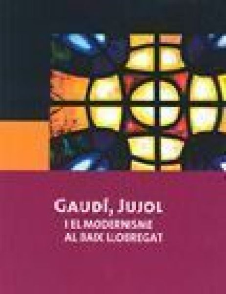  Gaudí, Jujol i el modernisme al Baix Llobregat