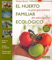 El Huerto familiar ecológico : la gran guía práctica del cultivo natural