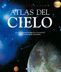 Atlas ilustrado del cielo : un viaje entre estrellas y planetas para conocer el universo