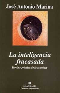 La Inteligencia fracasada : teoría y práctica de la estupidez