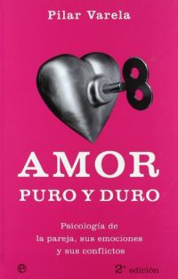 Amor puro y duro : psicología de la pareja, sus emociones y sus conflictos