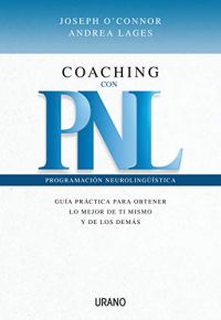 Coaching con PNL : guía práctica para obtener lo mejor de tí mismo y de los demás
