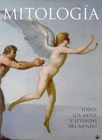 Mitología : todos los mitos y leyendas del mundo