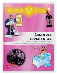 Grandes inventores : viaja al pasado y asómbrate con los inventos y descubrimientos de estos verdaderos genios