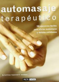Automasaje terapéutico : 100 ejercicios fáciles para aliviar malestares y dolores cotidianos