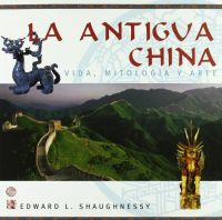 La Antigua China : vida, mitología y arte