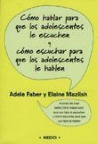 Cómo hablar para que los adolescentes le escuchen y cómo escuchar para que los adolescentes le hablen
