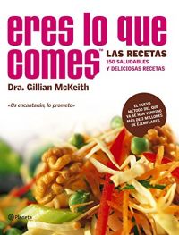 Eres lo que comes : las recetas : 150 saludables y deliciosas recetas