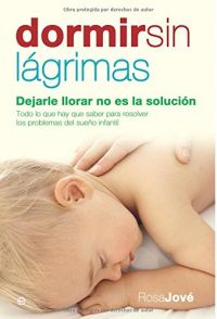 Dormir sin lágrimas : dejarle llorar no es la solución
