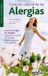 Curación natural de las alergias : conoce tu tipo de alergia y aprende a tratarla con métodos seguros, naturales y no agresivos