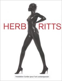 Herb Ritts : [Fondation Cartier pour l'art contemporain, à Paris, du 11 décembre 1999 au 12 mars 2000] 