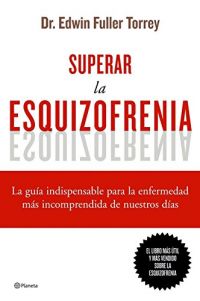 Superar la esquizofrenia : la guía indispensable para la enfermedad más incomprendida de nuestros días