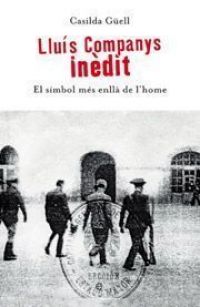 Lluís Companys inèdit : el símbol més enllà de l'home