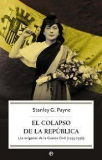 El Colapso de la República : los orígenes de la Guerra Civil : 1933-1936