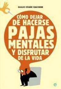 Cómo dejar de hacerse pajas mentales y disfrutar de la vida