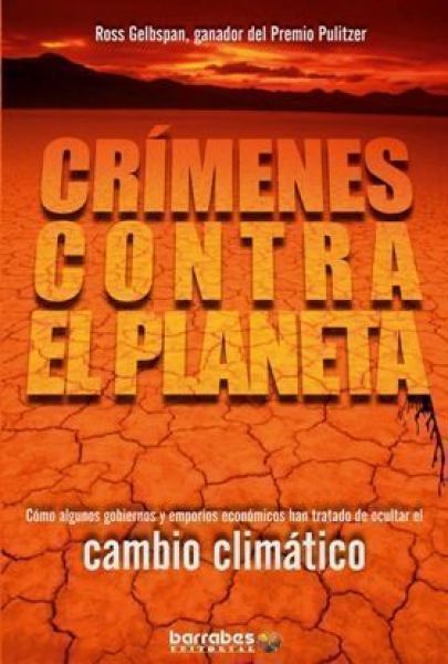  Crímenes contra el planeta : cómo algunos gobiernos y emporios económicos han tratado de ocultar el cambio climático