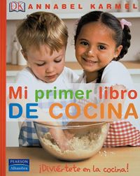 Mi primer libro de cocina : ¡diviértete en la cocina!