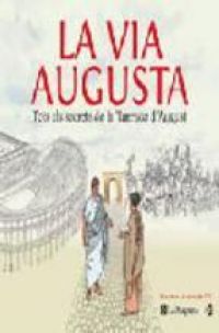 La Via Augusta : tots els secrets de la Tarraco d'August
