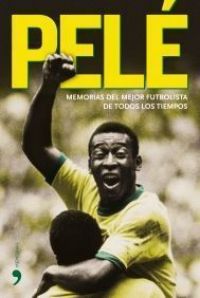 Pelé : memorias del mejor futbolista de todos los tiempos