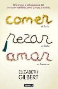Comer, rezar, amar : una mujer a la búsqueda del deseado equilibrio entre cuerpo y espíritu