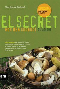 El Secret més ben guardat : [els millors boscos i racons per trobar bolets a Catalunya]