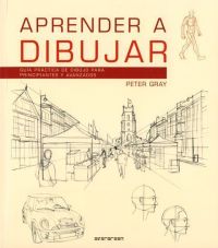 Aprender a dibujar : guía práctica de dibujo para principiantes y avanzados