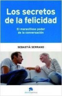 Los Secretos de la felicidad : el maravilloso poder de la conversación