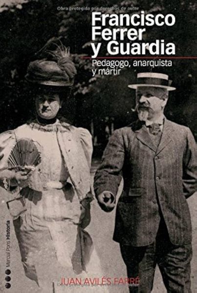  Francisco Ferrer y Guardia : pedagogo, anarquista y mártir