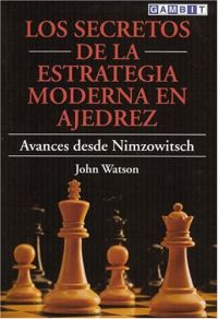 Los Secretos de la estrategia moderna en ajedrez : avances desde Nimzowitsch