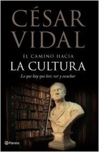 El Camino hacia la cultura : lo que hay que leer, ver y escuchar