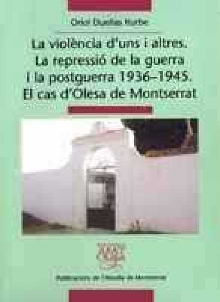  La Violència d'uns i altres : la repressió de la guerra i la postguerra 1936-1945 : el cas d'Olesa de Montserrat
