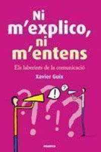 Ni m'explico ni m'entens : els laberints de la comunicació