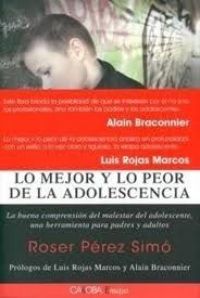 Lo Mejor y lo peor de la adolescencia : la buena comprensión del malestar del adolescente, una herramienta para padres y adultos