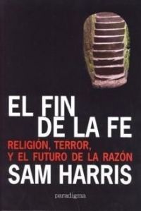El Fin de la fe : religión, terror y el futuro de la razón