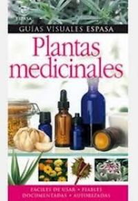 Plantas medicinales : [fáciles de usar, fiables, documentadas, autorizadas]