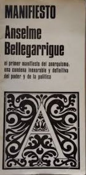  Manifiesto Anselme Bellegarrigue: el primer manifiesto del anarquismo : una condena inexorable y definitiva del poder y de la política